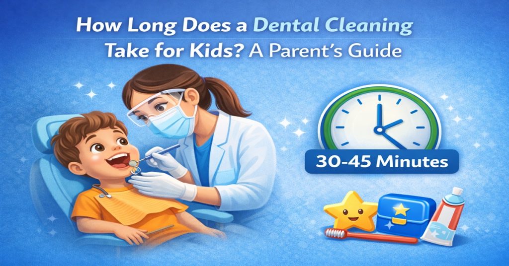 How Long Does a Dental Cleaning Take for Kids A Parent's Guide
