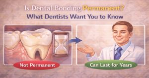 Is Dental Bonding Permanent What Dentists Want You to Know