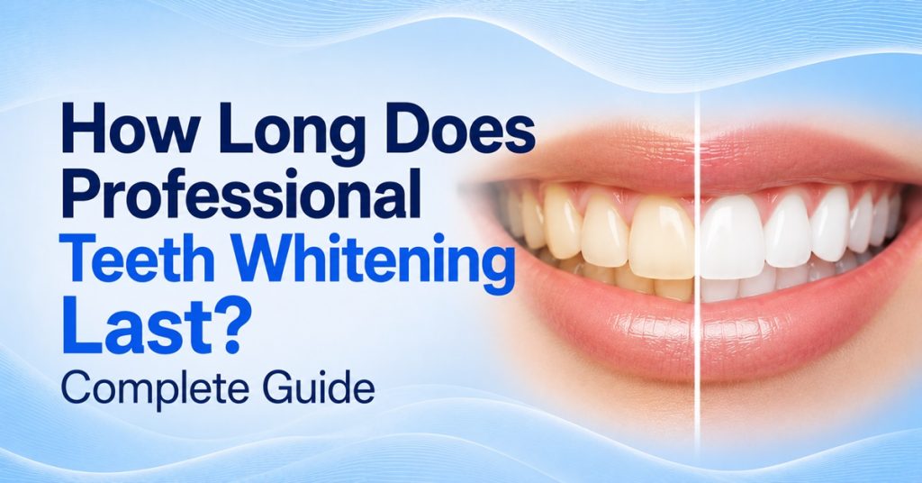 How Long Does Professional Teeth Whitening Last Complete Guide