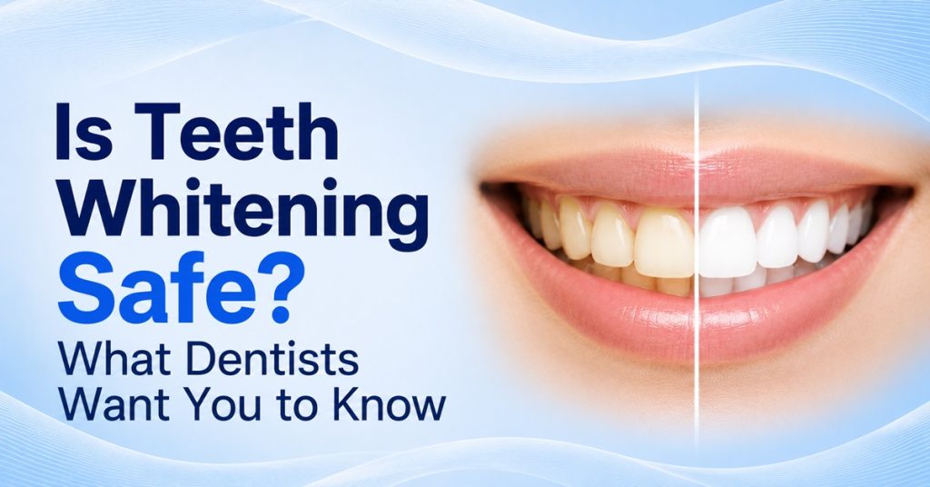 Is Teeth Whitening Safe What Dentists Want You to Know