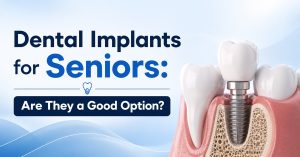 Dental Implants for Seniors Are They a Good Option